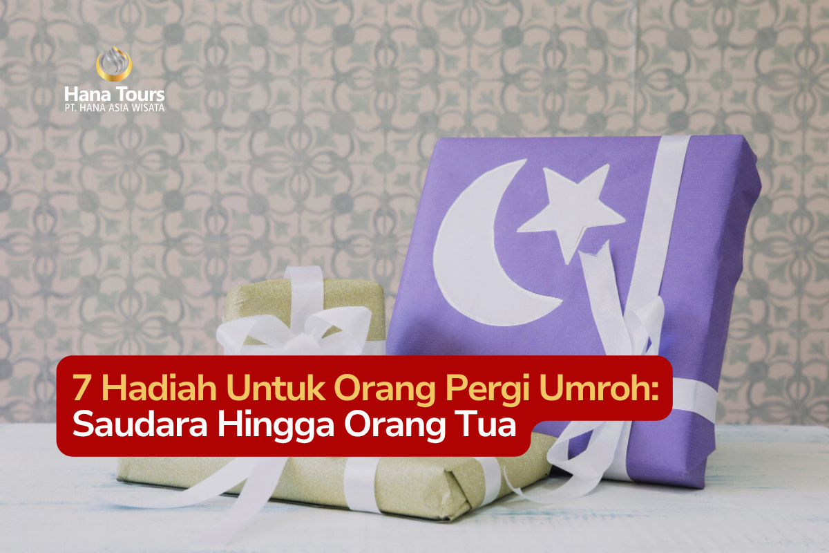 7 Hadiah Untuk Orang Pergi Umroh Saudara Hingga Orang Tua