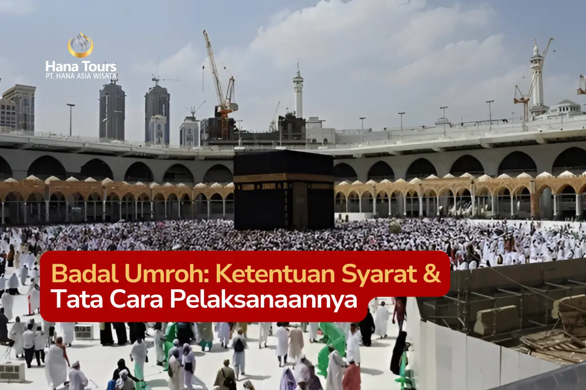 Badal Umroh Ketentuan Syarat & Tata Cara Pelaksanaannya