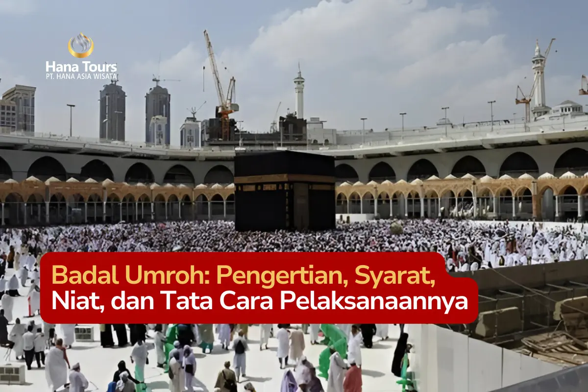 Badal Umroh Pengertian, Syarat, Niat, dan Tata Cara Pelaksanaannya