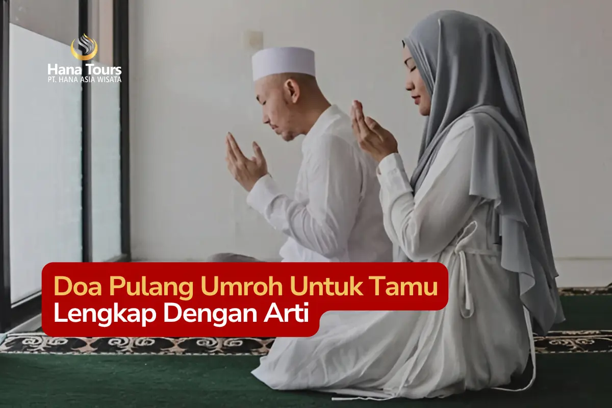 Doa Pulang Umroh Untuk Tamu Lengkap Dengan Arti