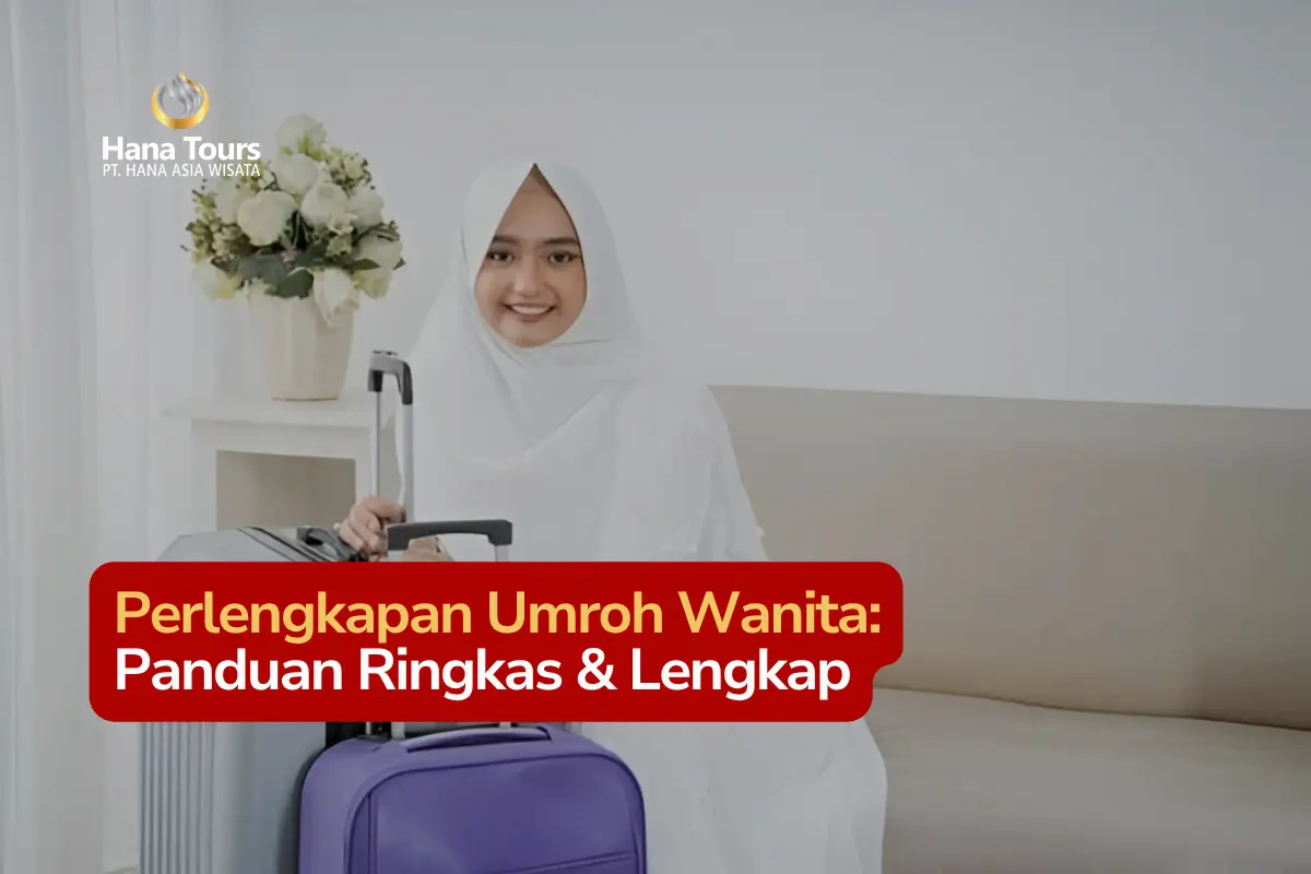 Perlengkapan Umroh Wanita Panduan Ringkas & Lengkap
