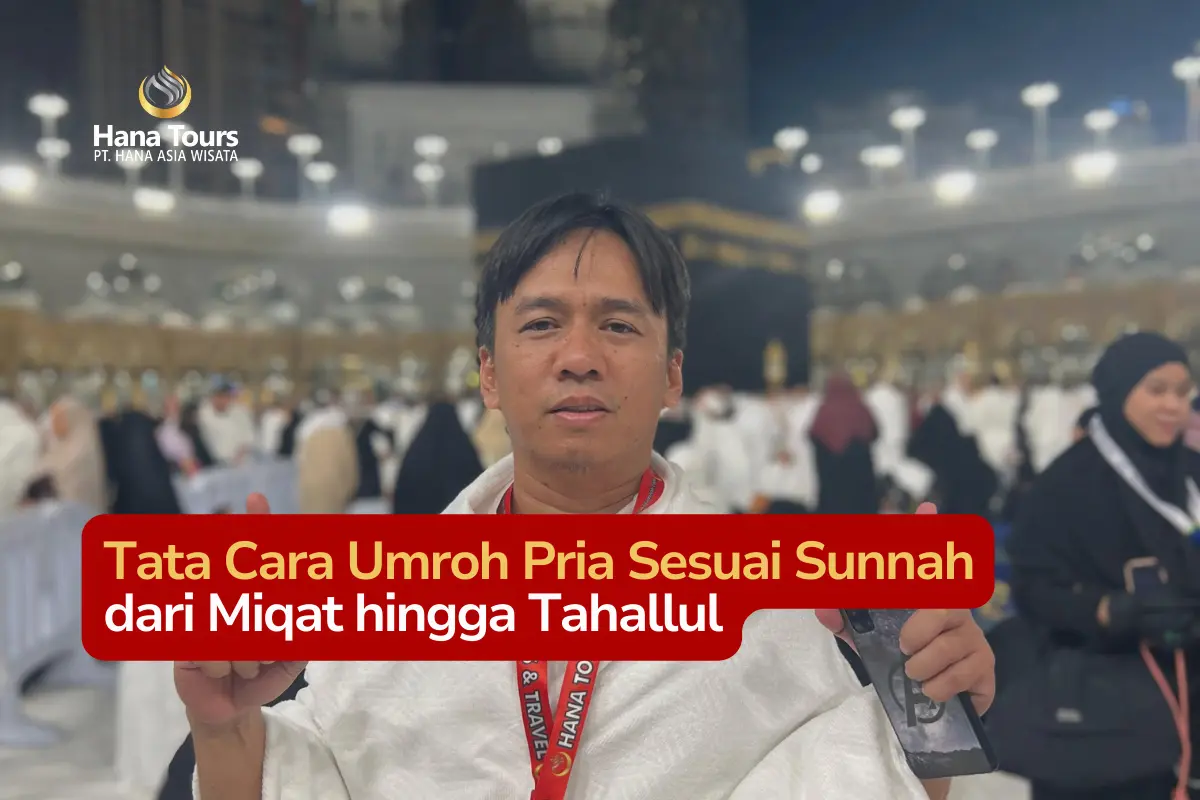 Tata Cara Umroh Pria Sesuai Sunnah dari Miqat hingga Tahallul