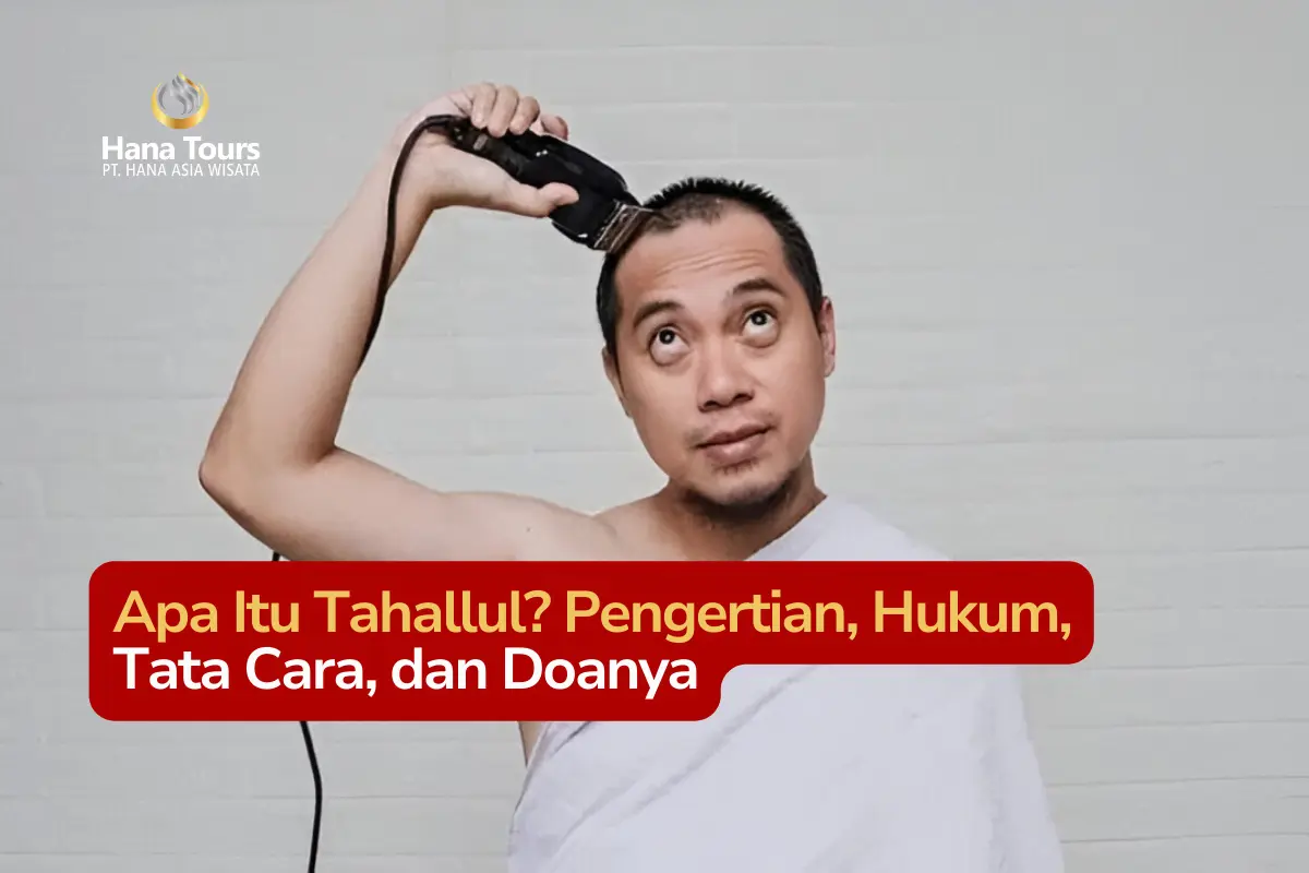 Apa Itu Tahallul Pengertian, Hukum, Tata Cara, dan Doanya