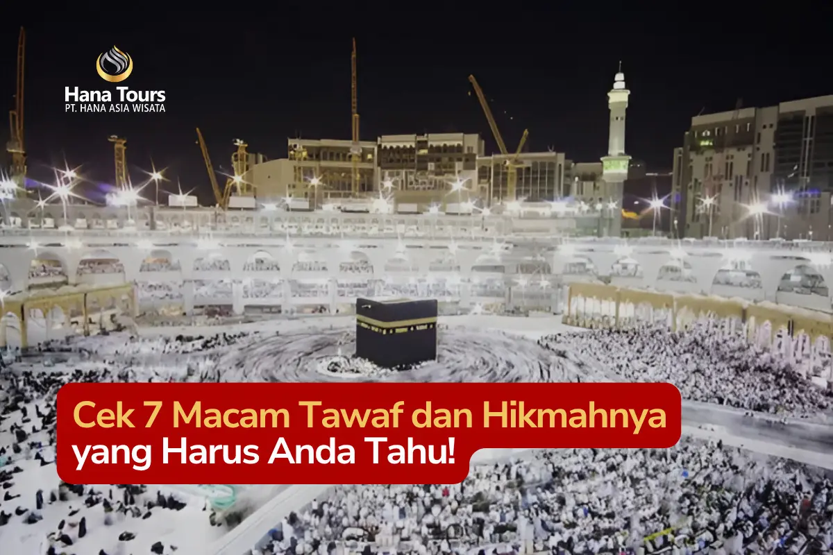 Cek 7 Macam Tawaf dan Hikmahnya