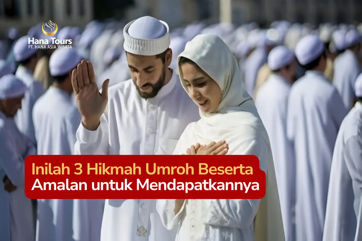 Inilah 3 Hikmah Umroh Beserta Amalan untuk Mendapatkannya