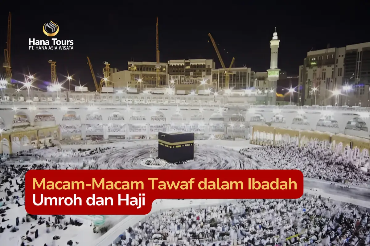 Macam-Macam Tawaf dalam Ibadah Umroh dan Haji