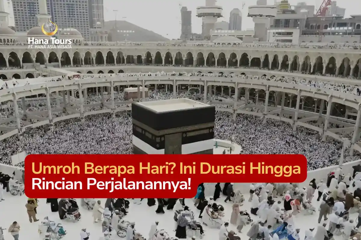 Umroh Berapa Hari Ini Durasi Hingga Rincian Perjalanannya!