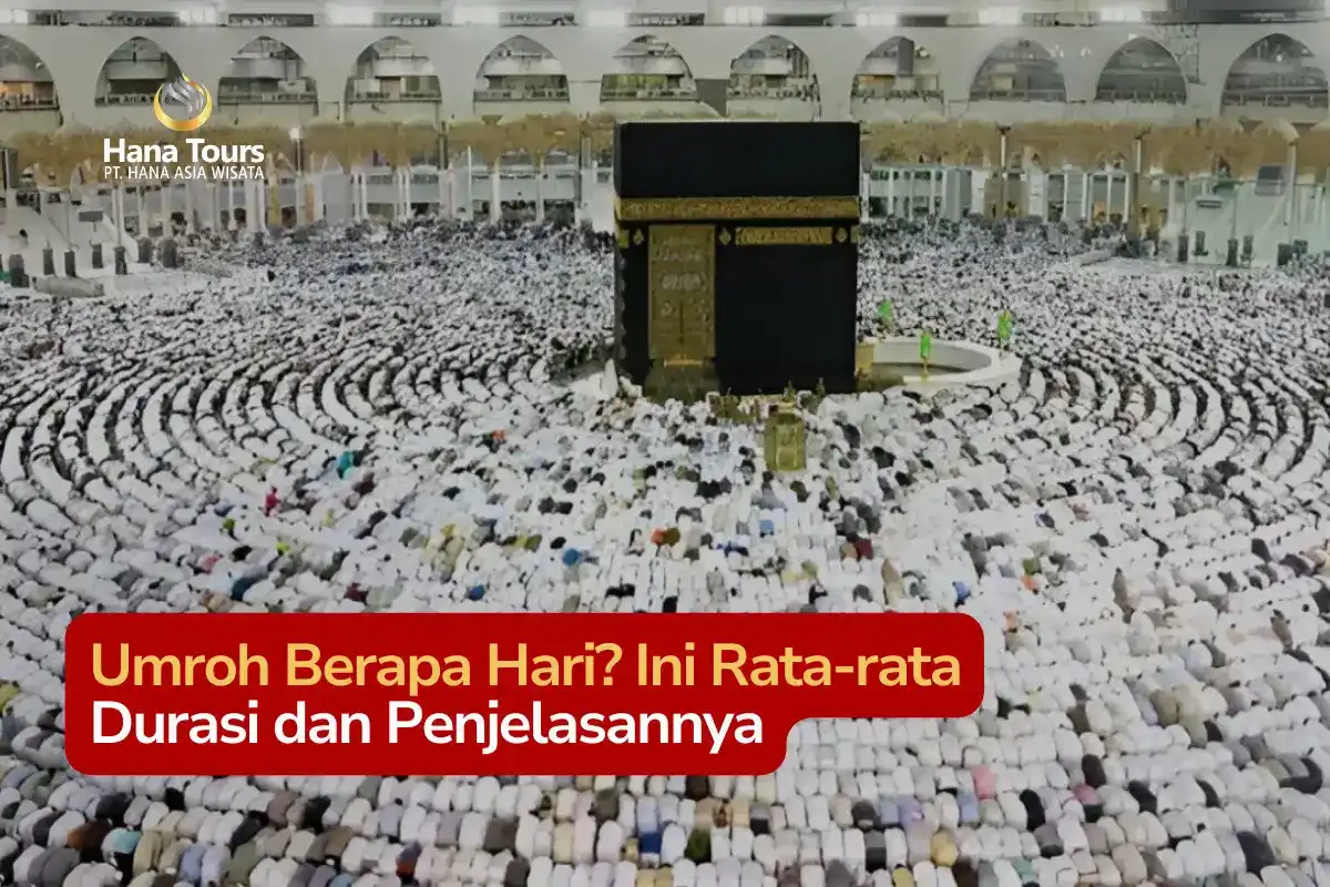 Umroh Berapa Hari Ini Rata-rata Durasi dan Penjelasannya