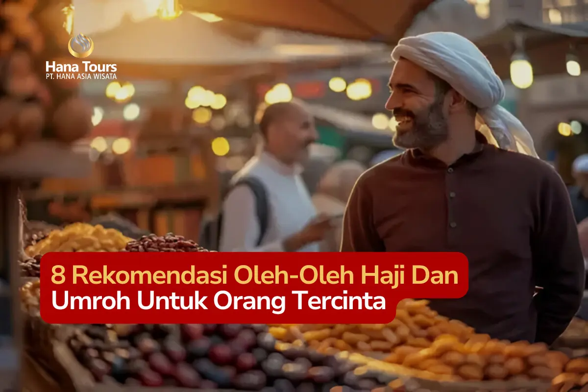 8 Rekomendasi Oleh-Oleh Haji Dan Umroh Untuk Orang Tercinta