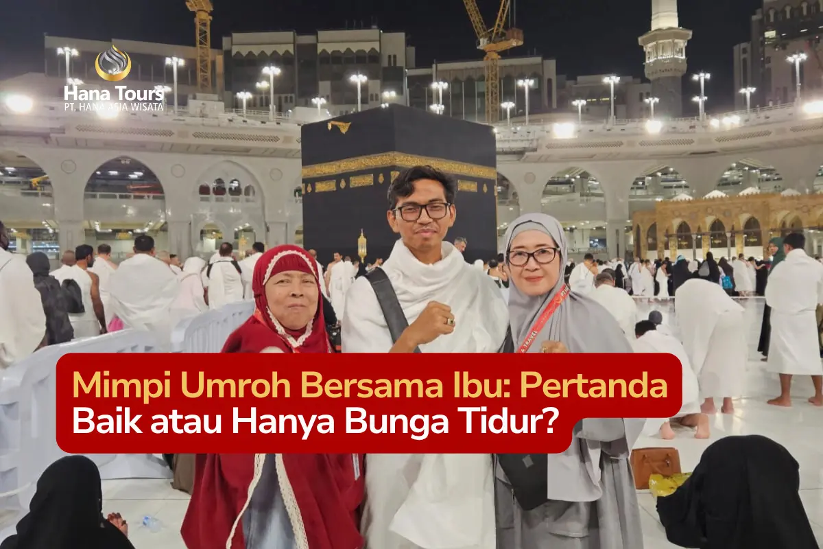 Mimpi Umroh Bersama Ibu Pertanda Baik atau Hanya Bunga Tidur