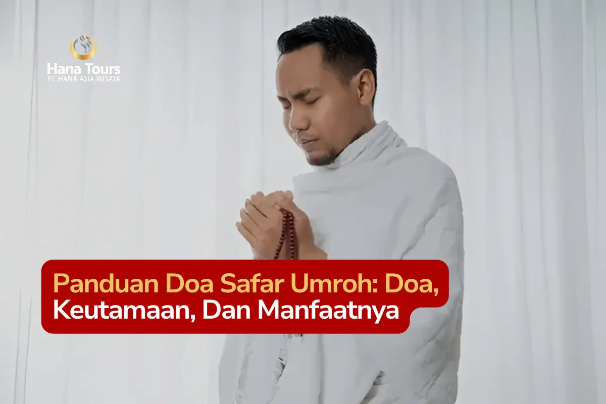 Panduan Doa Safar Umroh Doa, Keutamaan, Dan Manfaatnya