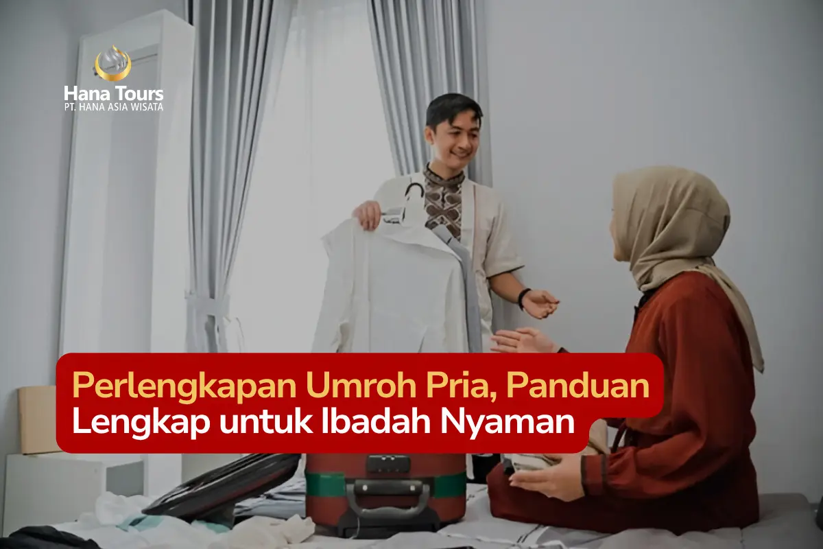 Perlengkapan Umroh Pria, Panduan Lengkap untuk Ibadah Nyaman