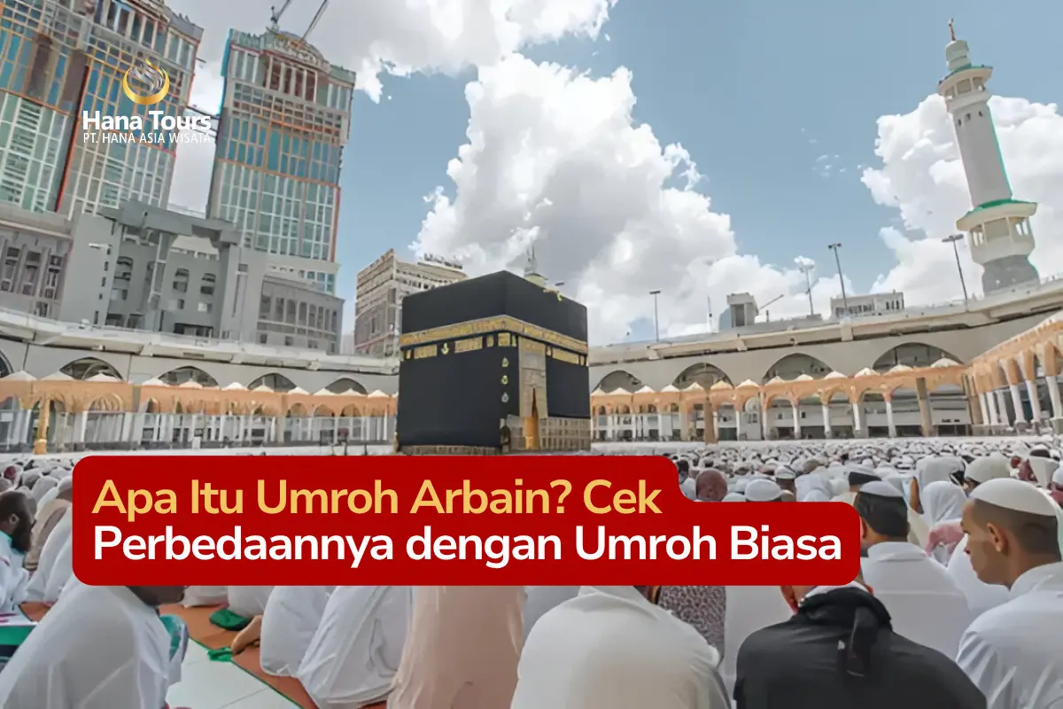 Apa Itu Umroh Arbain Cek Perbedaannya dengan Umroh Biasa
