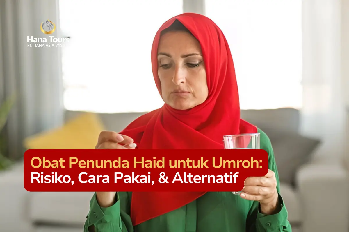 Obat Penunda Haid untuk Umroh Risiko, Cara Pakai, & Alternatif