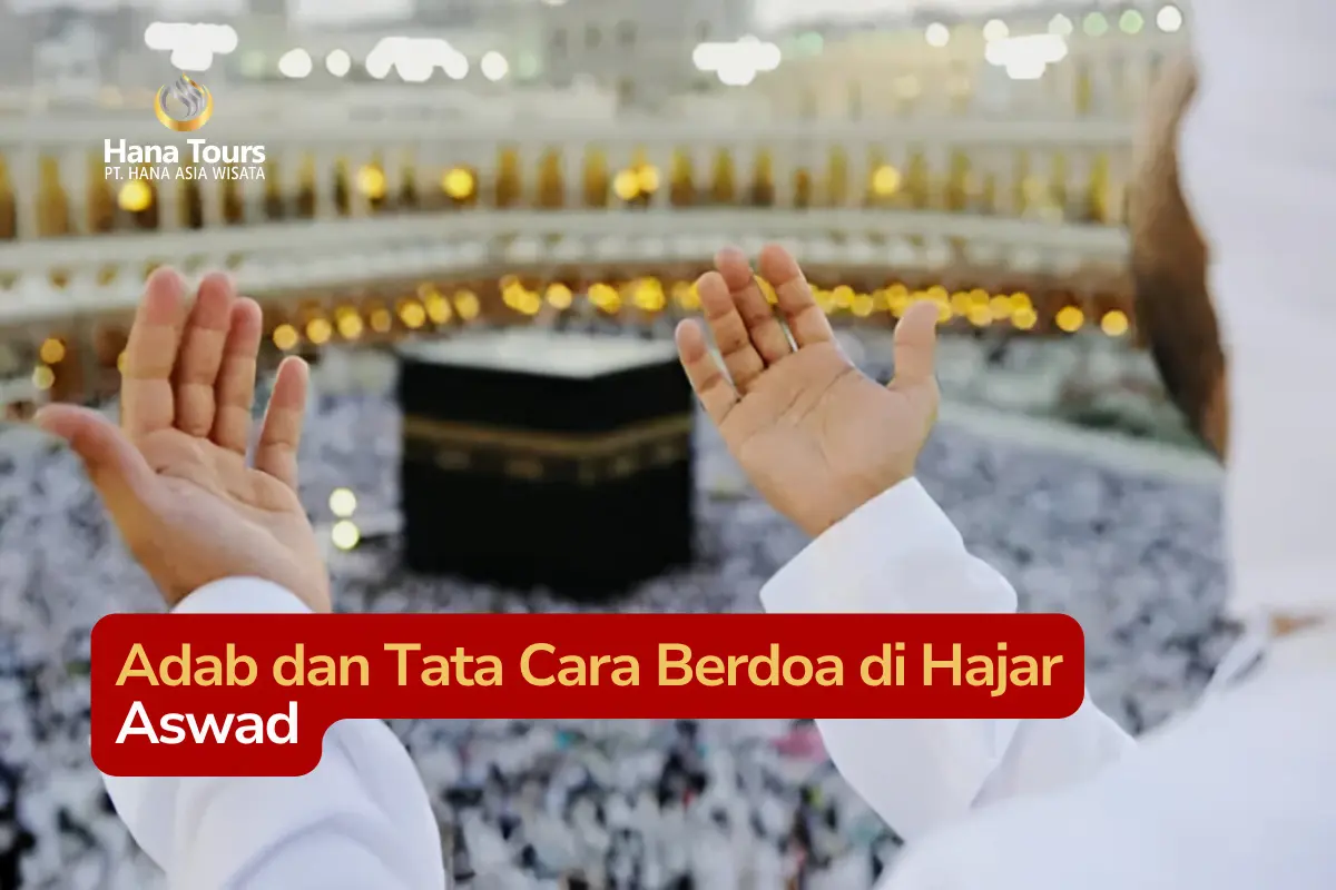 Adab dan Tata Cara Berdoa di Hajar Aswad