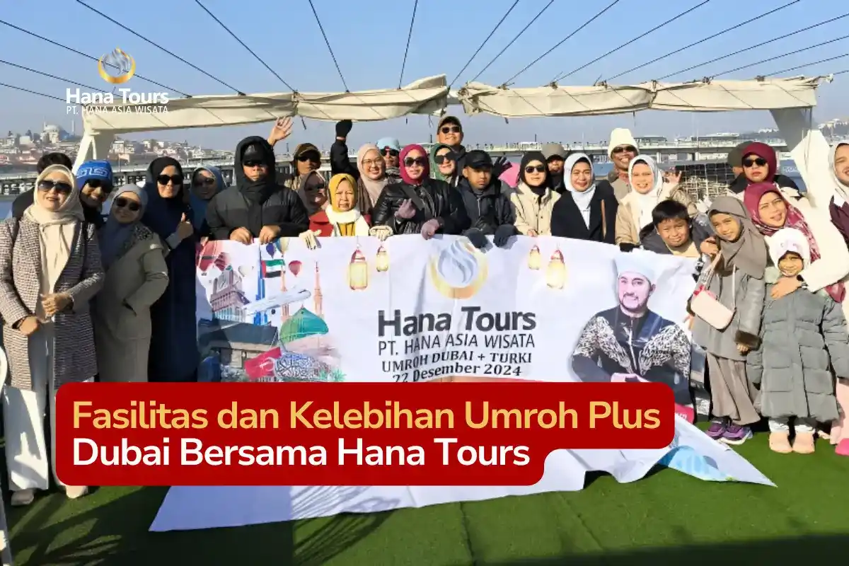 Fasilitas dan Kelebihan Umroh Plus Dubai Bersama Hana Tours