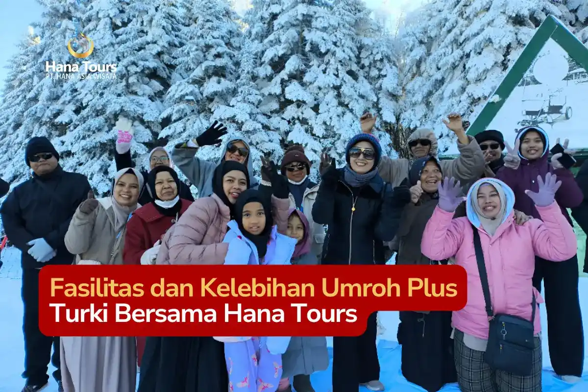 Fasilitas dan Kelebihan Umroh Plus Turki Bersama Hana Tours