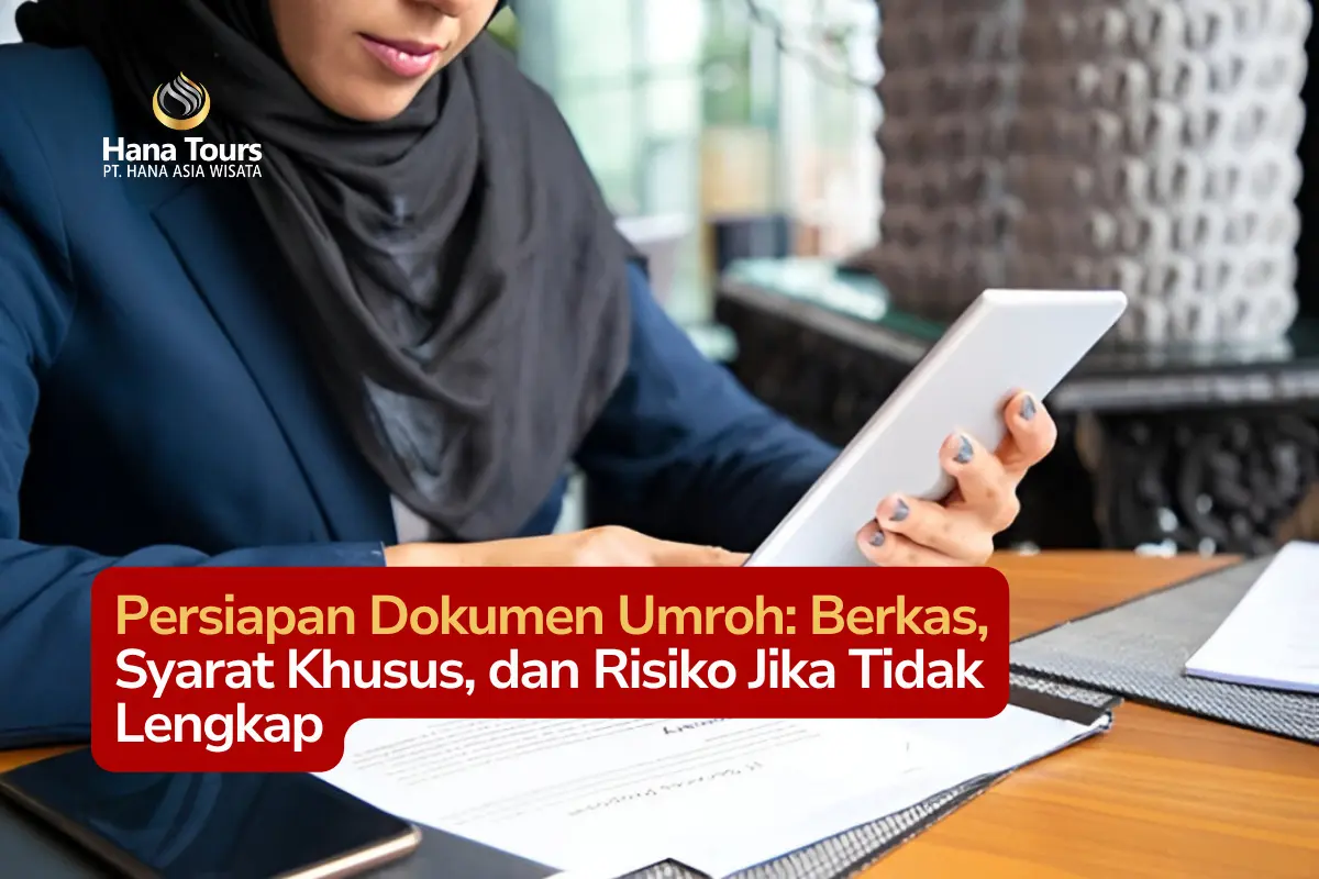 Persiapan Dokumen Umroh Berkas, Syarat Khusus, dan Risiko Jika Tidak Lengkap