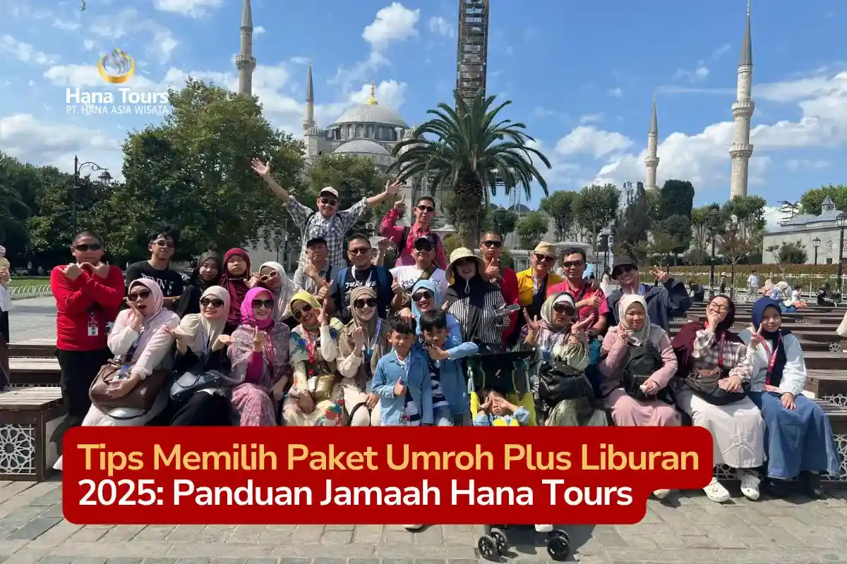 Tips Memilih Paket Umroh Plus Liburan 2025 Panduan Jamaah Hana Tours