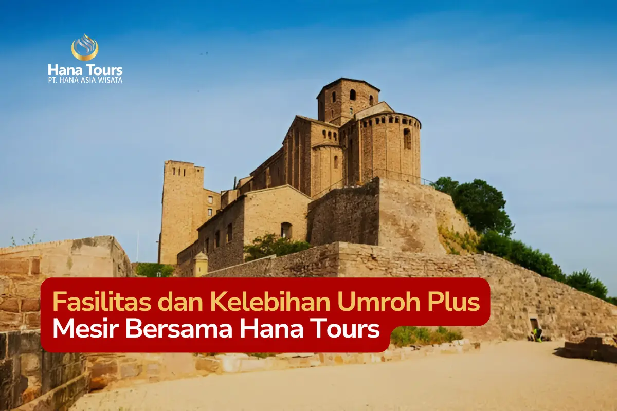 Fasilitas dan Kelebihan Umroh Plus Mesir Bersama Hana Tours
