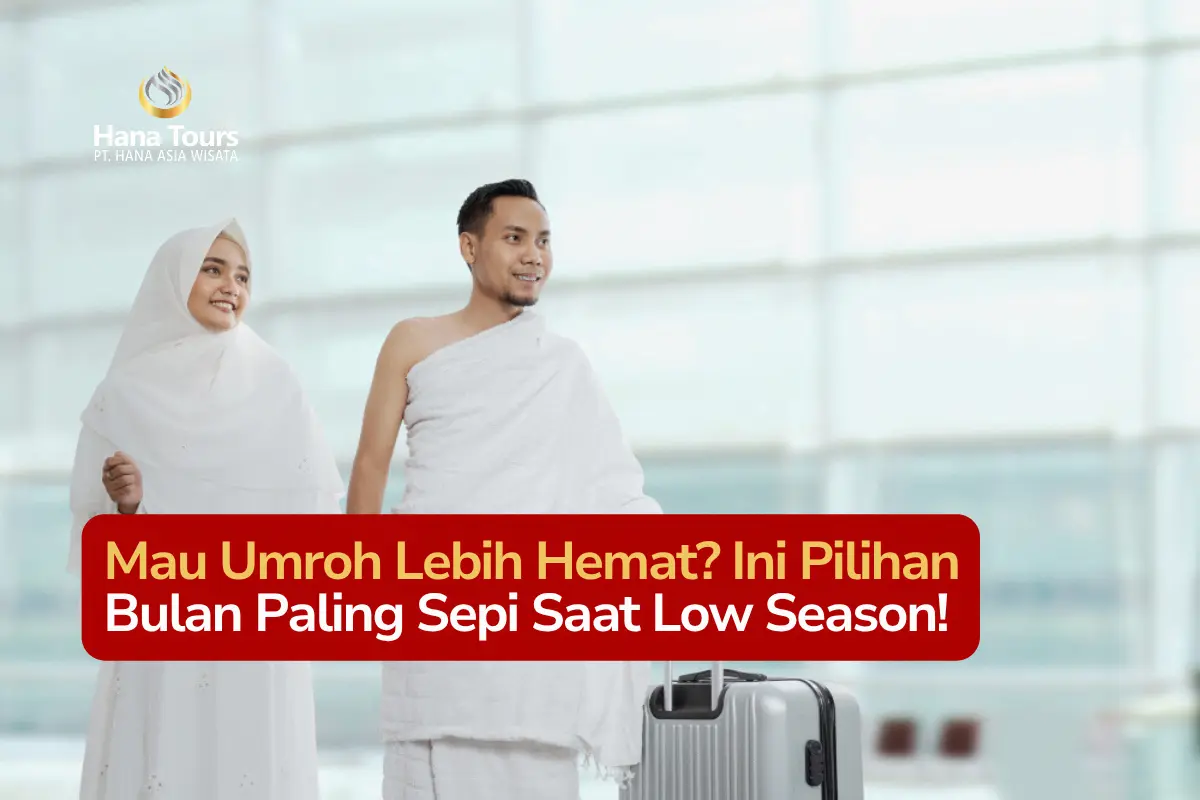 Mau Umroh Lebih Hemat Ini Pilihan Bulan Paling Sepi Saat Low Season!
