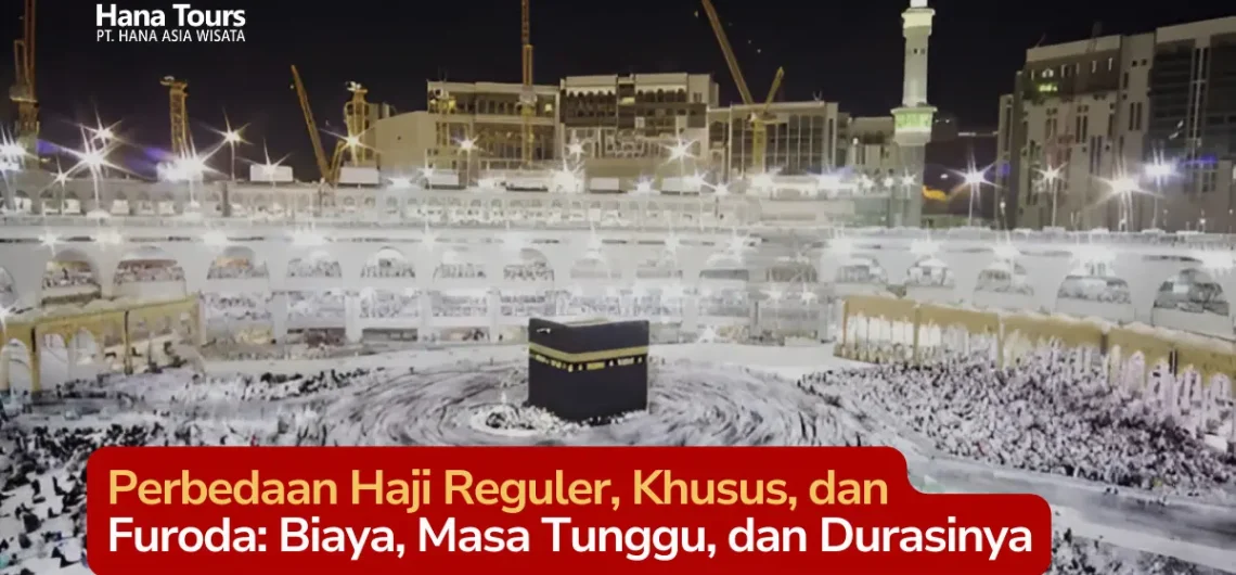 Perbedaan Haji Reguler, Khusus, dan Furoda